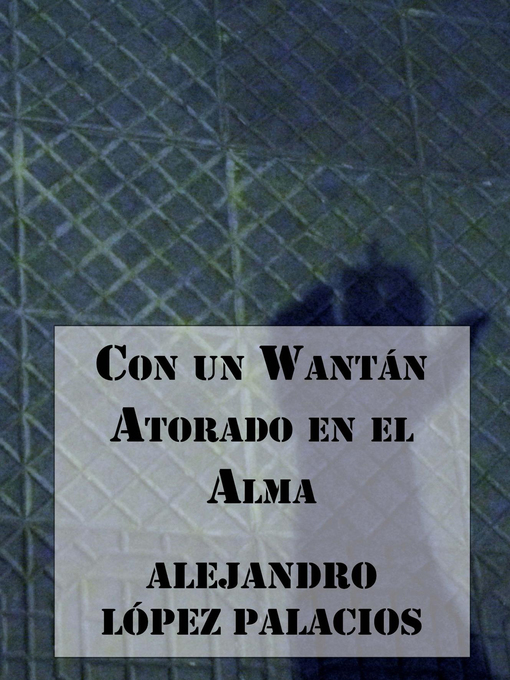 Title details for Con un Wantán Atorado en el Alma by Alejandro López Palacios - Available